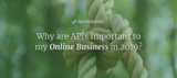 Why are APIs Important to my Online Business in 2019?