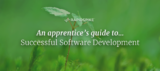 An apprentice’s guide to...Successful Software Development