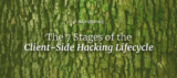 The 7 Stages of the Client-Side Hacking Lifecycle