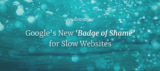 Google’s New ‘Badge of Shame’ for Slow Websites
