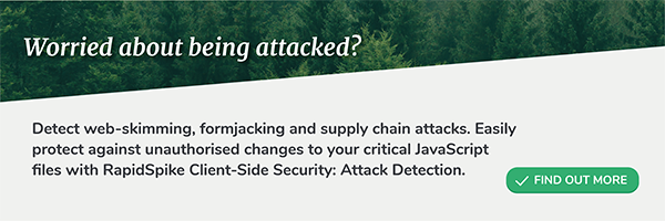 Worried about being attacked? Detect web-skimming, formjacking and supply chain attacks. Easily protect against unauthorised changes to your critical JavaScript files with RapidSpike Client-Side Security: Attack Detection