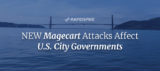 NEW Magecart Attacks Affect U.S. City Governments