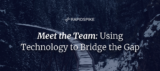 Meet the Team - Using Technology to Bridge the Gap