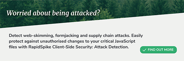 Worried about being attacked? Detect web-skimming, formjacking and supply chain attacks. Easily protect against unauthorised changes to your critical JavaScript files with RapidSpike Client-Side Security: Attack Detection. 