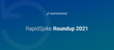 RapidSpike Roundup 2021