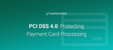 PCI DSS 4.0- Protecting Payment Card Processing
