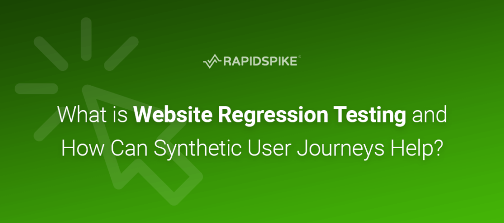 What is website regression testing and how can synthetic user journeys automate it? We explore both topics and how RapidSpike can help?