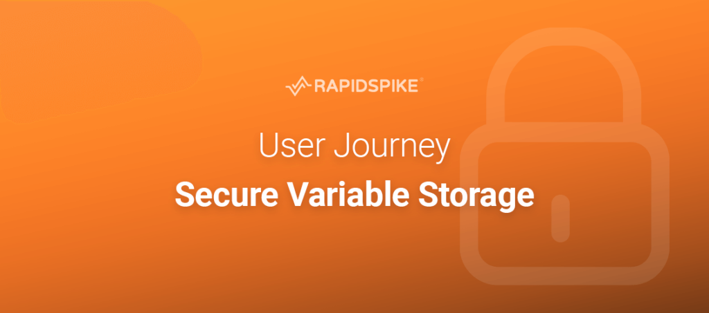 User Journey Secure Variable Storage - RapidSpike