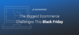 The Biggest Ecommerce Challenges This Black Friday