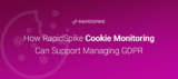 How RapidSpike Cookie Monitoring Can Support Managing GDPR